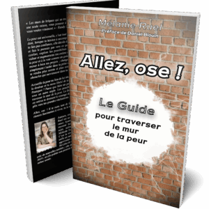 Allez, ose ! Le guide pour traverser le mur de la peur